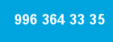996 364 33 35
